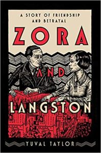 ZORA AND LANGSTON: A Story of Friendship and Betrayal by Yuval Taylor (W.W. Norton, March 2019)