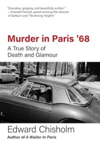 MURDER IN PARIS '68: A True Story of Death and Glamour by Edward Chisholm
